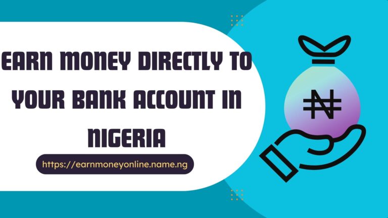 Earn Money Directly to Your Bank Account in Nigeria