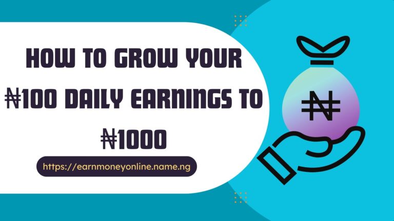 How to Grow Your ₦100 Daily Earnings to ₦1000